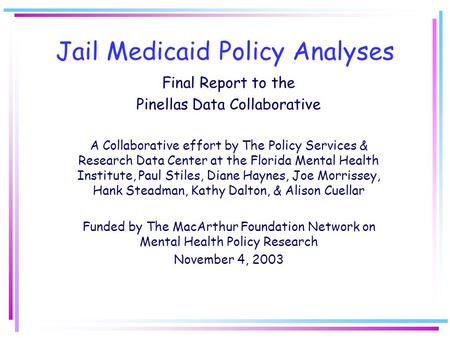 Jail Medicaid Policy Analyses Final Report to the Pinellas Data Collaborative A Collaborative effort by The Policy Services & Research Data Center at the.