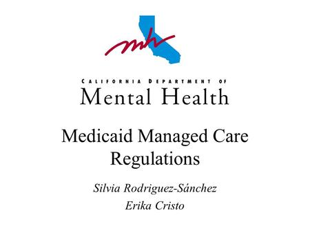 Medicaid Managed Care Regulations Silvia Rodriguez-Sánchez Erika Cristo.