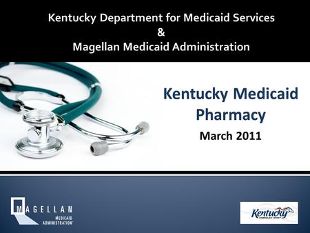 Kentucky Department for Medicaid Services & Magellan Medicaid Administration March 2011.