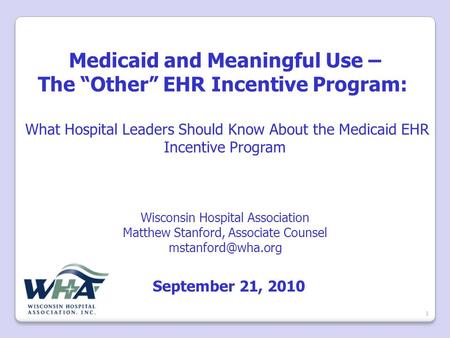 Medicaid and Meaningful Use – The “Other” EHR Incentive Program: What Hospital Leaders Should Know About the Medicaid EHR Incentive Program Wisconsin Hospital.