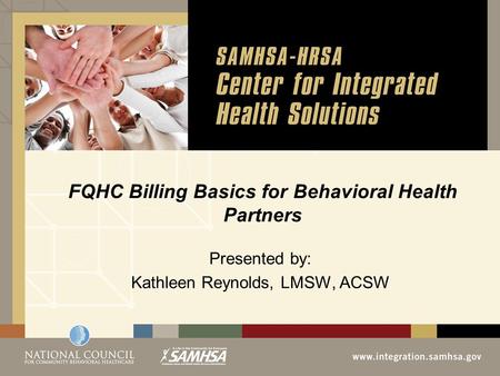 FQHC Billing Basics for Behavioral Health Partners Presented by: Kathleen Reynolds, LMSW, ACSW.