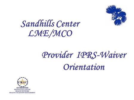 Provider IPRS-Waiver Orientation Sandhills Center LME/MCO.