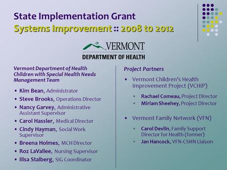 Systems Improvement2008 t0 2012 State Implementation Grant Systems Improvement :: 2008 t0 2012 Kim Bean, Administrator Steve Brooks, Operations Director.