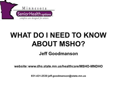 WHAT DO I NEED TO KNOW ABOUT MSHO? Jeff Goodmanson website:  651-431-2530