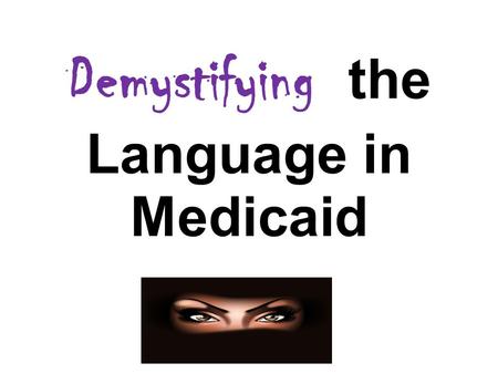 Demystifying the Language in Medicaid. Sponsored by the IDEA Partnership with support of the Learning the Language Practice Group of the School Mental.
