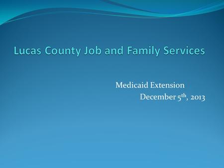 Medicaid Extension December 5 th, 2013. The Affordable Care Act and Medicaid The Affordable Care Act significantly changes state Medicaid programs: Requires.