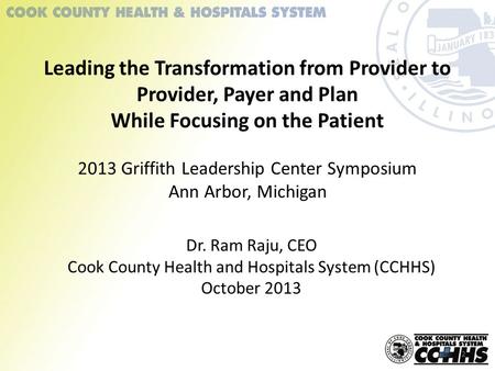 Leading the Transformation from Provider to Provider, Payer and Plan While Focusing on the Patient 2013 Griffith Leadership Center Symposium Ann Arbor,