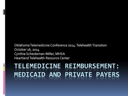 Oklahoma Telemedicine Conference 2014: Telehealth Transition October 16, 2014 Cynthia Scheideman-Miller, MHSA Heartland Telehealth Resource Center.