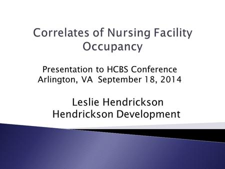 Presentation to HCBS Conference Arlington, VA September 18, 2014 Leslie Hendrickson Hendrickson Development.