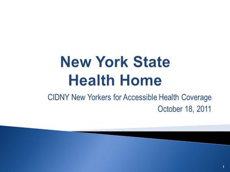 CIDNY New Yorkers for Accessible Health Coverage October 18, 2011 1.