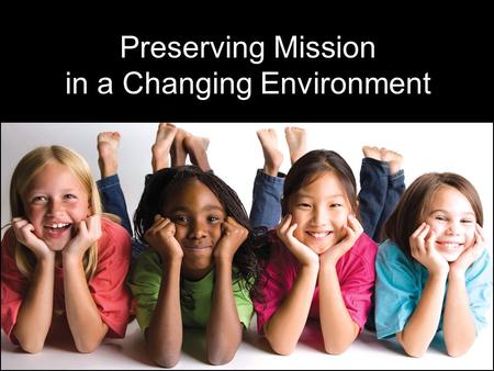Preserving Mission in a Changing Environment. Payment Reform Coverage Expansion Delivery System Redesign Regulation Reform Affordable Care Act (ACA) Healthcare.