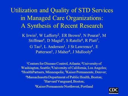 Utilization and Quality of STD Services in Managed Care Organizations: A Synthesis of Recent Research K Irwin 1, W Lafferty 2, ER Brown 3, N Pourat 3,