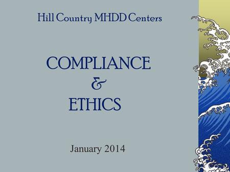 Hill Country MHDD Centers COMPLIANCE & ETHICS