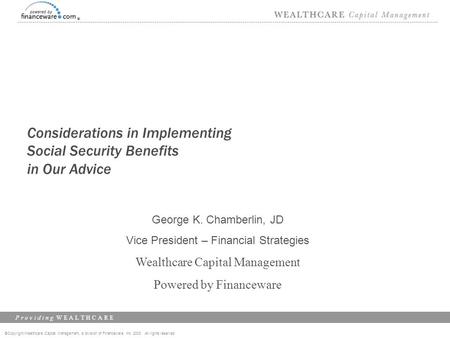 ©Copyright Wealthcare Capital Management, a division of Financeware, Inc. 2003 All rights reserved P r o v i d i n g W E A L T H C A R E Considerations.