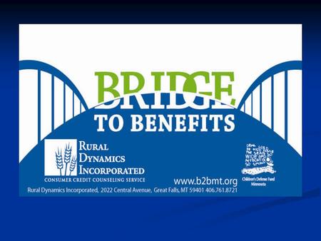 What is Bridge to Benefits? Bridge to Benefits is a multi-state project focused on improving the wellbeing of families and individuals by linking them.