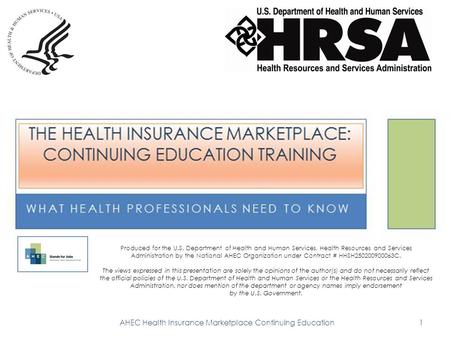 AHEC Health Insurance Marketplace Continuing Education1 Produced for the U.S. Department of Health and Human Services, Health Resources and Services Administration.