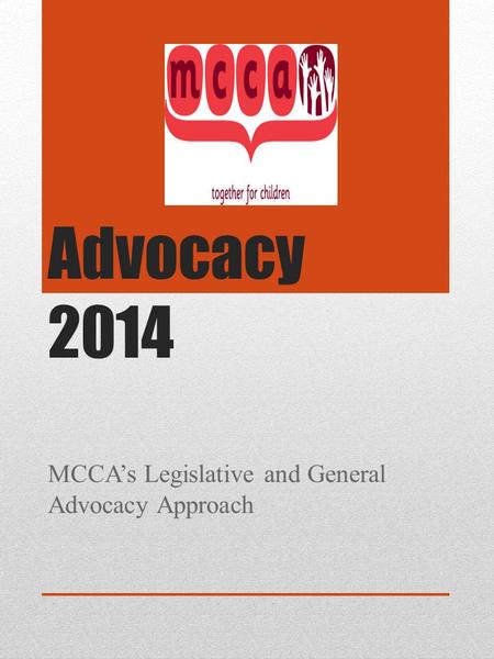 Advocacy 2014 MCCA’s Legislative and General Advocacy Approach.