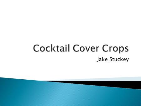 Jake Stuckey.  Cover Crops: Are crops planted between main crops to prevent erosion or to enrich the soil. A Cocktail cover crop is a mixture of different.