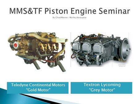 MMS&TF Piston Engine Seminar By Chad Menne / Malibu Aerospace