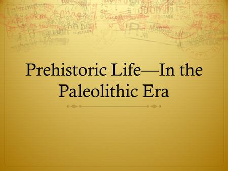 Prehistoric Life—In the Paleolithic Era. What is the Theory of Evolution?  Theory—an educated guess about something that is based on solid evidence.