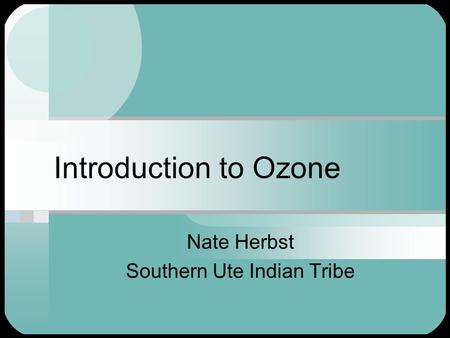 Introduction to Ozone Nate Herbst Southern Ute Indian Tribe.