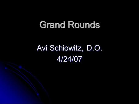Grand Rounds Avi Schiowitz, D.O. 4/24/07.