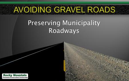 1 Preserving Municipality Roadways. 2 3 4 Federal = 3% State = 20% Local = 77% 94% of paved roads have an Asphalt surface FHWA Source: Stephen R. Mueller,