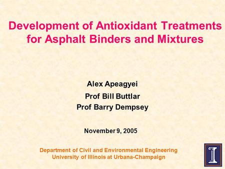 Department of Civil and Environmental Engineering University of Illinois at Urbana-Champaign Alex Apeagyei Prof Bill Buttlar Prof Barry Dempsey Development.