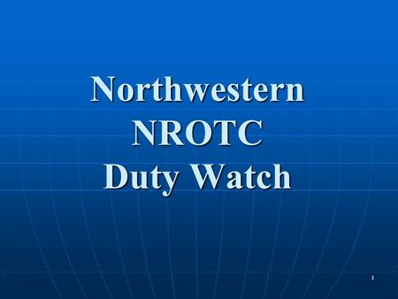 1 Northwestern NROTC Duty Watch. 2 DEFINITION OF A WATCH Watch: Any period of time during which an individual is assigned specific, detailed responsibilities.