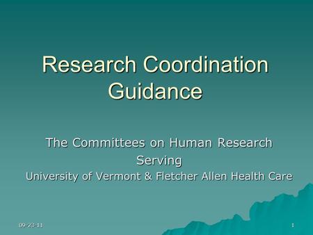Research Coordination Guidance The Committees on Human Research Serving University of Vermont & Fletcher Allen Health Care 09-23-111.