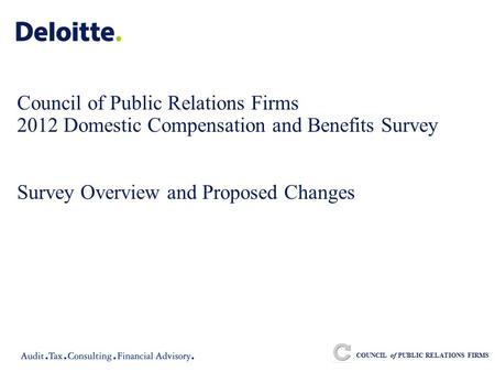 Council of Public Relations Firms 2012 Domestic Compensation and Benefits Survey Survey Overview and Proposed Changes COUNCIL of PUBLIC RELATIONS FIRMS.