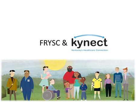 FRYSC & kynect. What is kynect ? kynect is Kentucky’s version of the Affordable Care Act’s health insurance marketplace kynect is an unbiased online service.