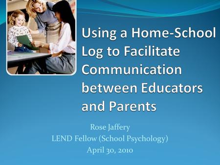 Rose Jaffery LEND Fellow (School Psychology) April 30, 2010.