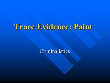 Trace Evidence: Paint Criminalistics.