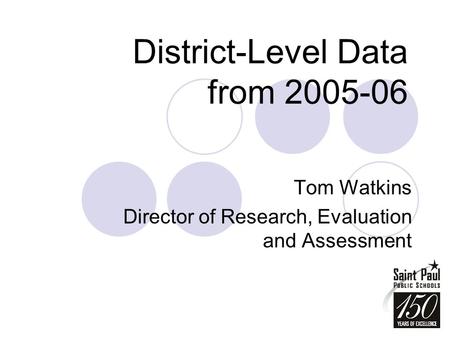 District-Level Data from 2005-06 Tom Watkins Director of Research, Evaluation and Assessment.