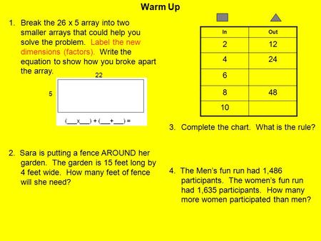 Warm Up 1.Break the 26 x 5 array into two smaller arrays that could help you solve the problem. Label the new dimensions (factors). Write the equation.