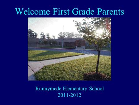 Welcome First Grade Parents Runnymede Elementary School 2011-2012.