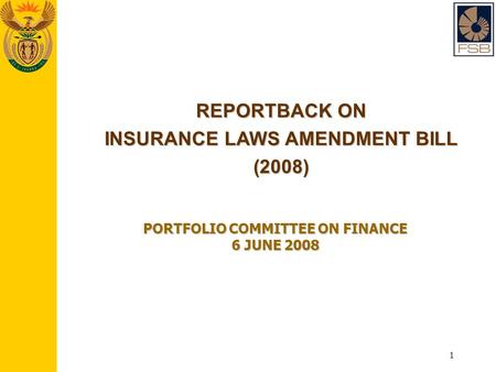 1 REPORTBACK ON INSURANCE LAWS AMENDMENT BILL (2008) PORTFOLIO COMMITTEE ON FINANCE 6 JUNE 2008.