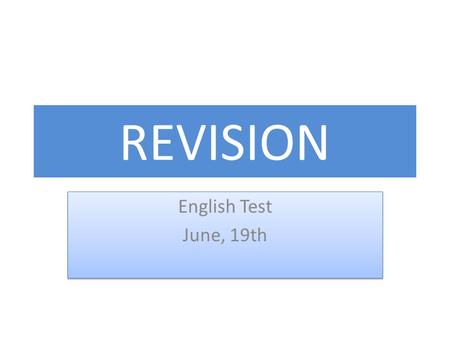 REVISION English Test June, 19th English Test June, 19th.