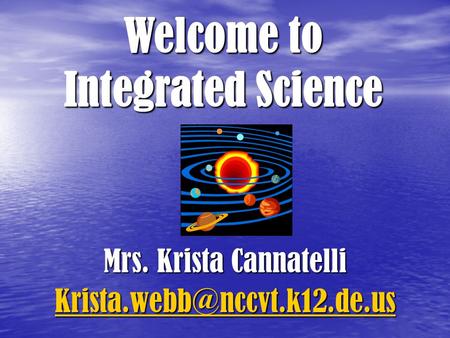 Mrs. Krista Cannatelli Welcome to Integrated Science.