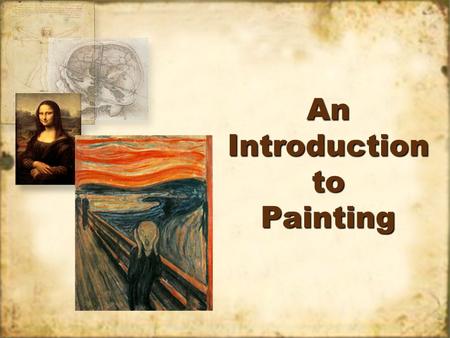 An Introduction to Painting. A BRIEF HISTORY PAINTING.