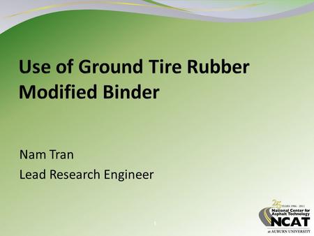 1 Nam Tran Lead Research Engineer. 2 Overview Methods of incorporating GTR Applications of rubber-modified binders Performance of test sections at NCAT.