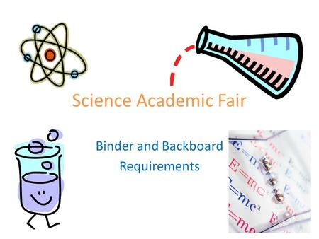 Science Academic Fair Binder and Backboard Requirements.