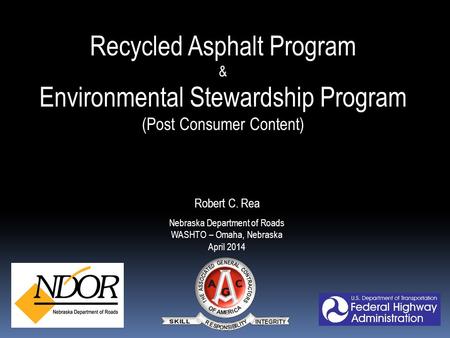 Recycled Asphalt Program & Environmental Stewardship Program (Post Consumer Content) Robert C. Rea Nebraska Department of Roads WASHTO – Omaha, Nebraska.