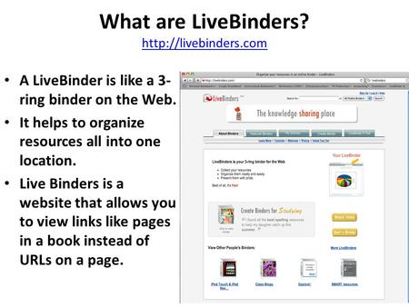 What are LiveBinders?   A LiveBinder is like a 3- ring binder on the Web. It helps to organize resources all.