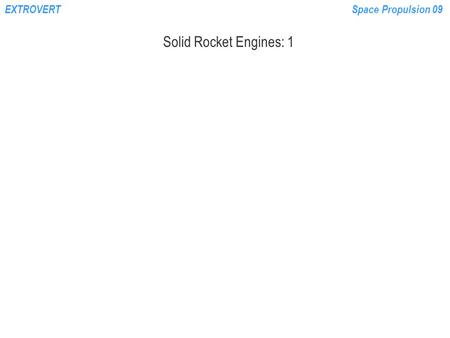 EXTROVERTSpace Propulsion 09 Solid Rocket Engines: 1.