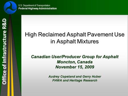 Office of Infrastructure R&D U.S. Department of Transportation Federal Highway Administration High Reclaimed Asphalt Pavement Use in Asphalt Mixtures Canadian.