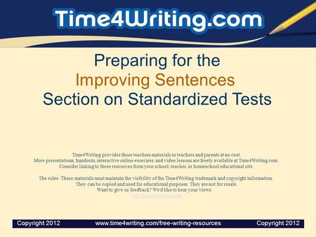 Preparing for the Improving Sentences Section on Standardized Tests Time4Writing provides these teachers materials to teachers and parents at no cost.