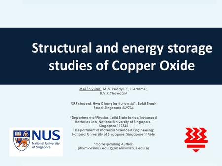 Structural and energy storage studies of Copper Oxide Mei Shiyuan 1, M.V. Reddy 2, 3*, S. Adams 3, B.V.R.Chowdan 2 1 SRP student, Hwa Chong Institution,