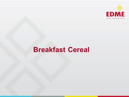 Breakfast Cereal. Breakfast Cereal – Introduction Breakfast - many Iconic Brands around the world 9 in 10 consumers eat breakfast cereals – covers all.